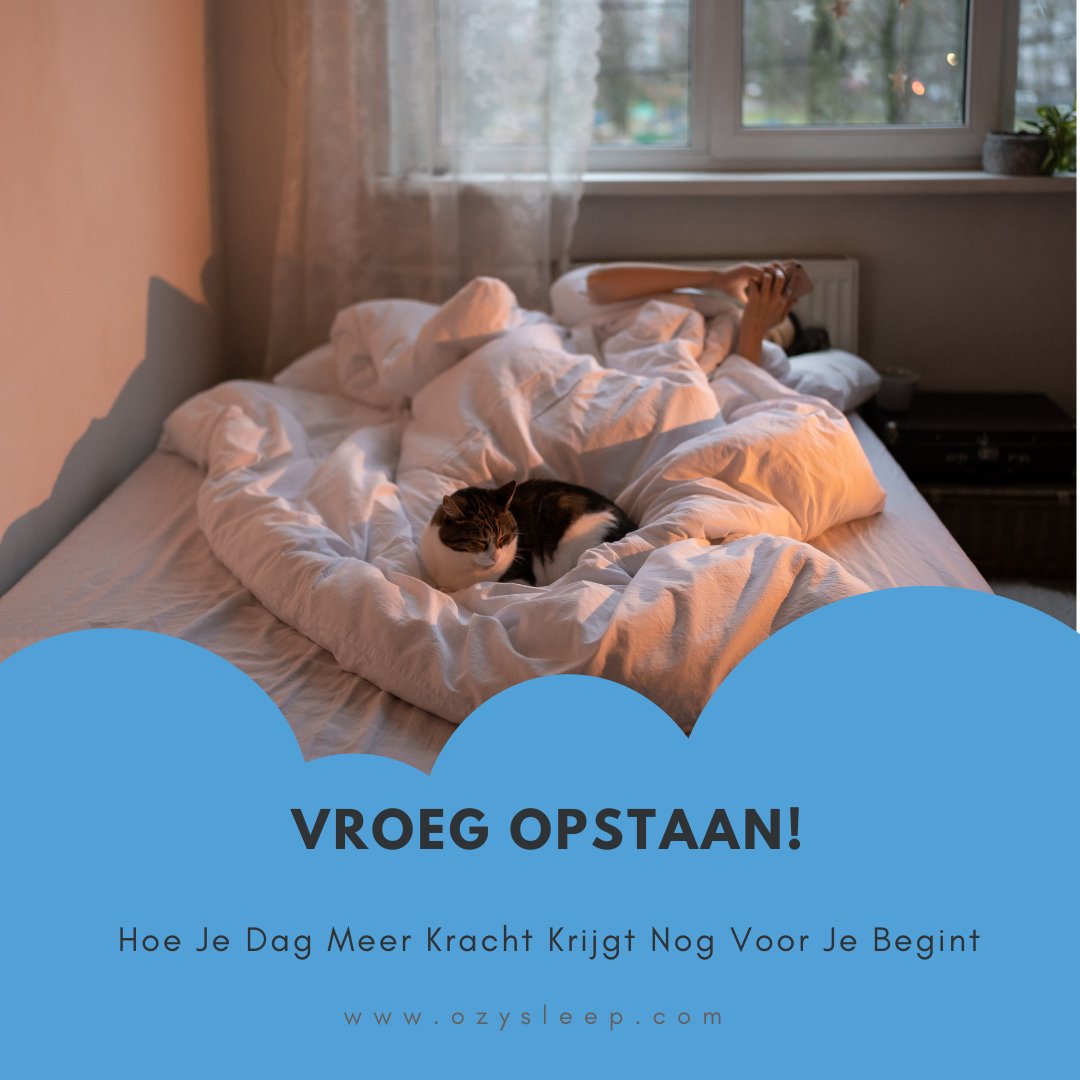 Vroeg Opstaan: Hoe Je Dag Meer Kracht Krijgt Nog Voor Je Begint - Ozysleep